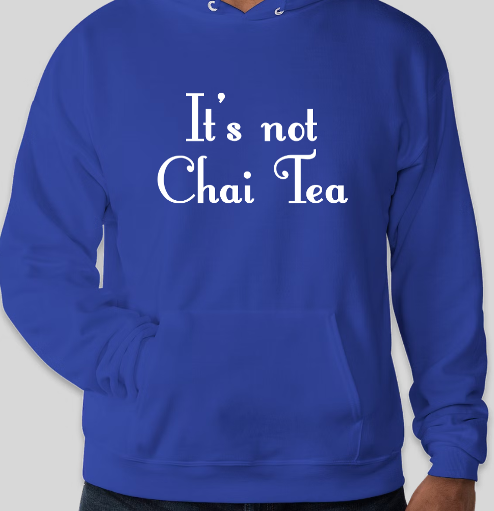 "It's not Chai Tea" Sweatshirt